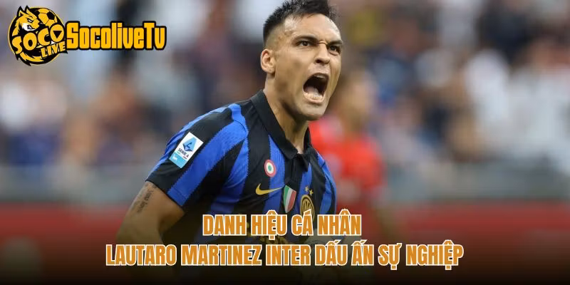 Danh Hiệu Cá Nhân Lautaro Martinez Inter Dấu Ấn Sự Nghiệp
