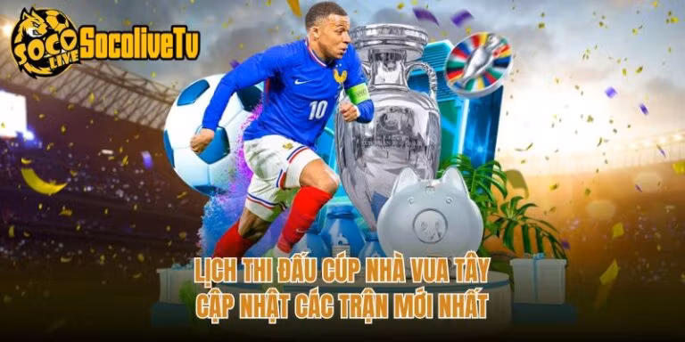 Lịch Thi Đấu Cúp Nhà Vua Tây - Cập Nhật Các Trận Mới Nhất