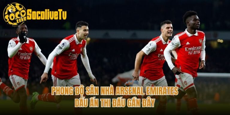Phong Độ Sân Nhà Arsenal Emirates - Dấu Ấn Thi Đấu Gần Đây