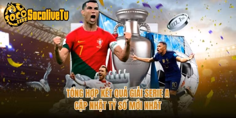 Tổng Hợp Kết Quả Giải Serie A - Cập Nhật Tỷ Số Mới Nhất